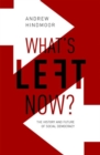 Image for What&#39;s left now?  : the history and future of social democracy