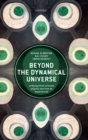 Image for Beyond the Dynamical Universe