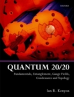 Image for Quantum 20/20  : fundamentals, entanglement, gauge fields, condensates and topology