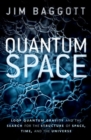 Image for Quantum space  : loop quantum gravity and the search for the structure of space, time, and the universe