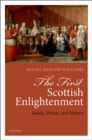 Image for The first Scottish Enlightenment  : rebels, priests, and history