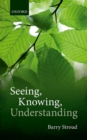 Image for Seeing, knowing, understanding  : philosophical essays