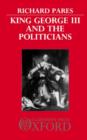 Image for King George III and the Politicians : The Ford Lectures Delivered in The University of Oxford 1951-2