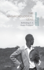 Image for The anthropological lens  : rethinking E.E. Evans-Pritchard