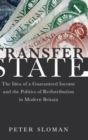 Image for Transfer state  : the idea of a guaranteed income and the politics of redistribution in modern Britain
