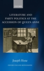 Image for Literature and Party Politics at the Accession of Queen Anne