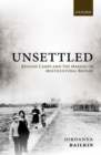Image for Unsettled  : refugee camps and the making of multicultural Britain