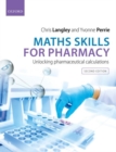 Image for Maths skills for pharmacy  : unlocking pharmaceutical calculations