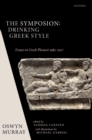 Image for The symposion - drinking Greek style  : essays on Greek pleasure, 1983-2017