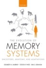 Image for The evolution of memory systems  : ancestors, anatomy, and adaptations