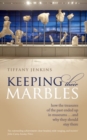 Image for Keeping their marbles  : how the treasures of the past ended up in museums...and why they should stay there