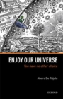 Image for Enjoy our Universe  : you have no other choice
