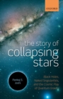 Image for The story of collapsing stars  : black holes, naked singularities, and the cosmic play of quantum gravity