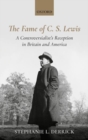 Image for The fame of C. S. Lewis  : a controversialist&#39;s reception in Britain and America