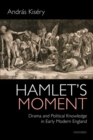 Image for Hamlet&#39;s moment  : drama and political knowledge in early modern England