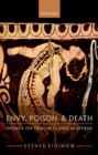 Image for Envy, poison, &amp; death  : women on trial in classical Athens
