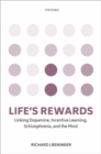 Image for Life&#39;s rewards  : linking dopamine, incentive learning, schizophrenia, and the mind