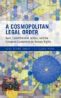 Image for A cosmopolitan legal order  : Kant, constitutional justice, and the European Convention on Human Rights