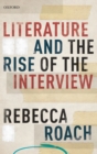 Image for Literature and the Rise of the Interview