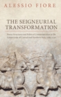 Image for The seigneurial transformation  : power structures and political communication in the countryside of central and northern Italy, 1080-1130