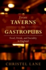 Image for From taverns to gastropubs  : food, drink, and sociality in England