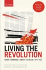 Image for Living the revolution  : urban communes &amp; Soviet socialism, 1917-1932