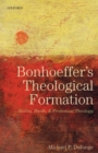 Image for Bonhoeffer&#39;s theological formation  : Berlin, Barth, and Protestant theology
