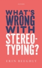 Image for What&#39;s Wrong with Stereotyping?