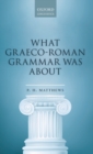 Image for What Graeco-Roman grammar was about