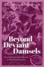 Image for Beyond deviant damsels  : re-evaluating female criminality in the nineteenth century
