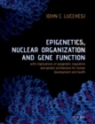 Image for Epigenetics, nuclear organization &amp; gene function  : with implications of epigenetic regulation and genetic architecture for human development and health