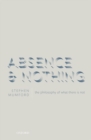 Image for Absence and nothing  : the philosophy of what there is not