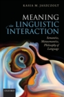 Image for Meaning in linguistic interaction  : semantics, metasemantics, and philosophy of language