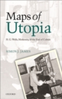 Image for Maps of Utopia  : H.G. Wells, modernity, and the end of culture