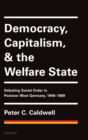 Image for Democracy, capitalism, and the welfare state  : debating social order in postwar West Germany, 1949-1989