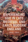 Image for Experiencing God in late medieval and early modern England