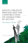 Image for Joyce&#39;s creative process and the construction of characters in Ulysses  : becoming the blooms