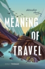 Image for The meaning of travel  : philosophers abroad