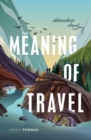 Image for The meaning of travel  : philosophers abroad