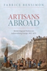 Image for Artisans abroad  : British migrant workers in industrialising Europe, 1815-1870