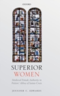 Image for Superior women  : medieval female authority in Poitiers&#39; Abbey of Sainte-Croix