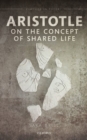 Image for Aristotle on the concept of shared life