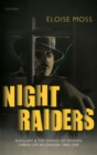 Image for Night raiders  : burglary and the making of modern urban life in London, 1860-1968