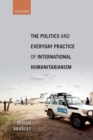 Image for The politics and everyday practice of international humanitarianism