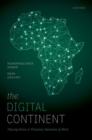Image for The digital continent  : placing Africa in the world of digital work
