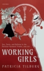Image for Working girls  : sex, taste, and reform in the Parisian garment trades, 1880-1919