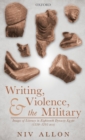 Image for Writing, violence, and the military  : images of literacy in Eighteenth Dynasty Egypt (1550-1295 BCE)