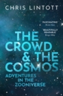 Image for The crowd and the cosmos  : adventures in the Zooniverse
