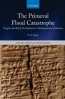 Image for The primeval flood catastrophe  : origins and early development in Mesopotamian traditions