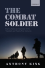 Image for The combat soldier  : infantry tactics and cohesion in the twentieth and twenty-first centuries